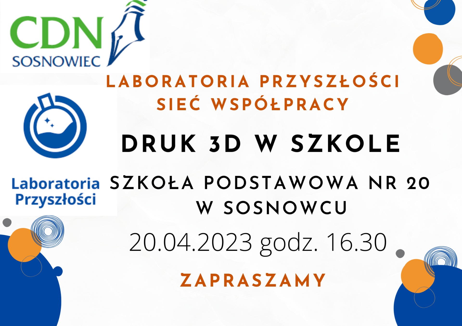 
Laboratoria Przyszłości Sieć Współpracy
DRUK 3D W SZKOLE
Termin: 20.04.2023 r. godz.16.30
Miejsce: Szkoła Podstawowa nr 20 
w Sosnowcu
